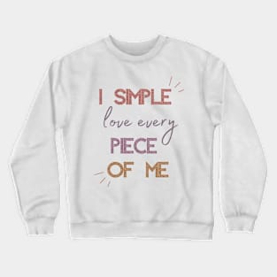 i love every piece of me Crewneck Sweatshirt